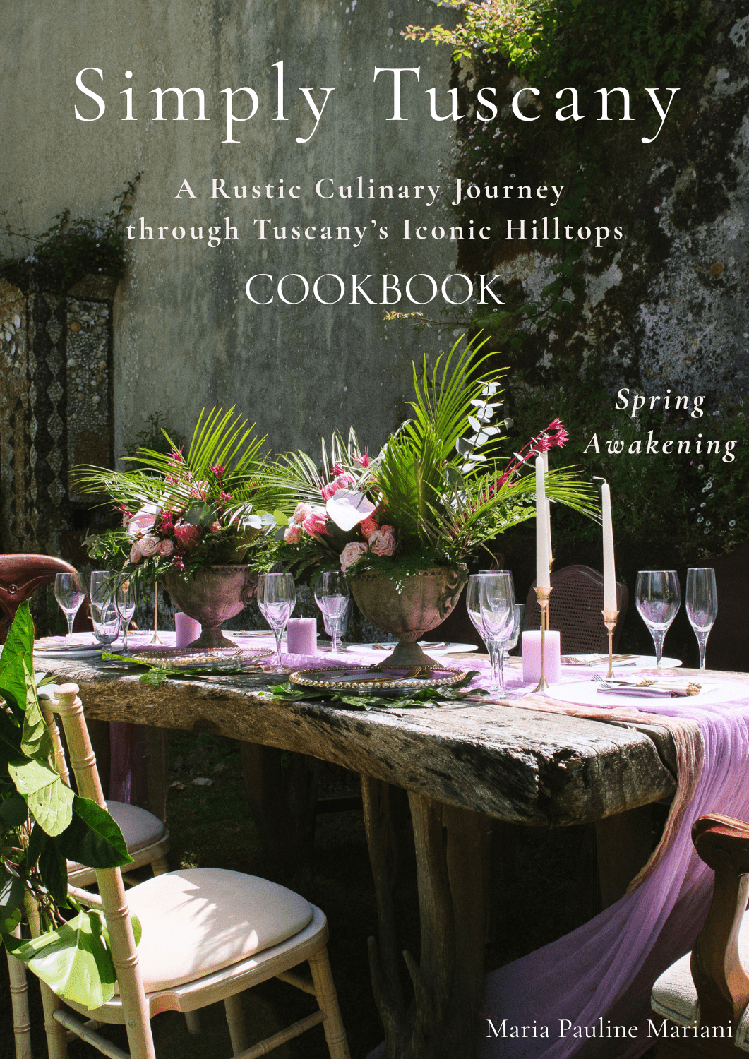 Simply Tuscany: Rustic Italian Recipes from the Tuscan Countryside – A Curated Collection of 17 Seasonal Dishes